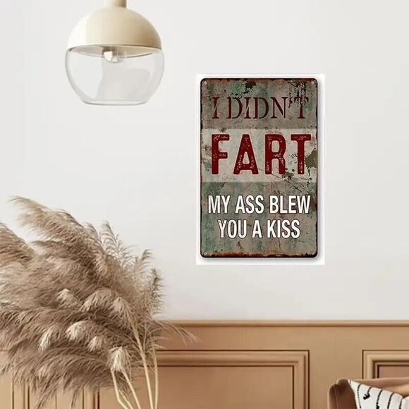 Metal Tin Sign • I Didn’t Fart • My Ass Blew You A Kiss • Humorous •Funny •Retro - Picture 4 of 11